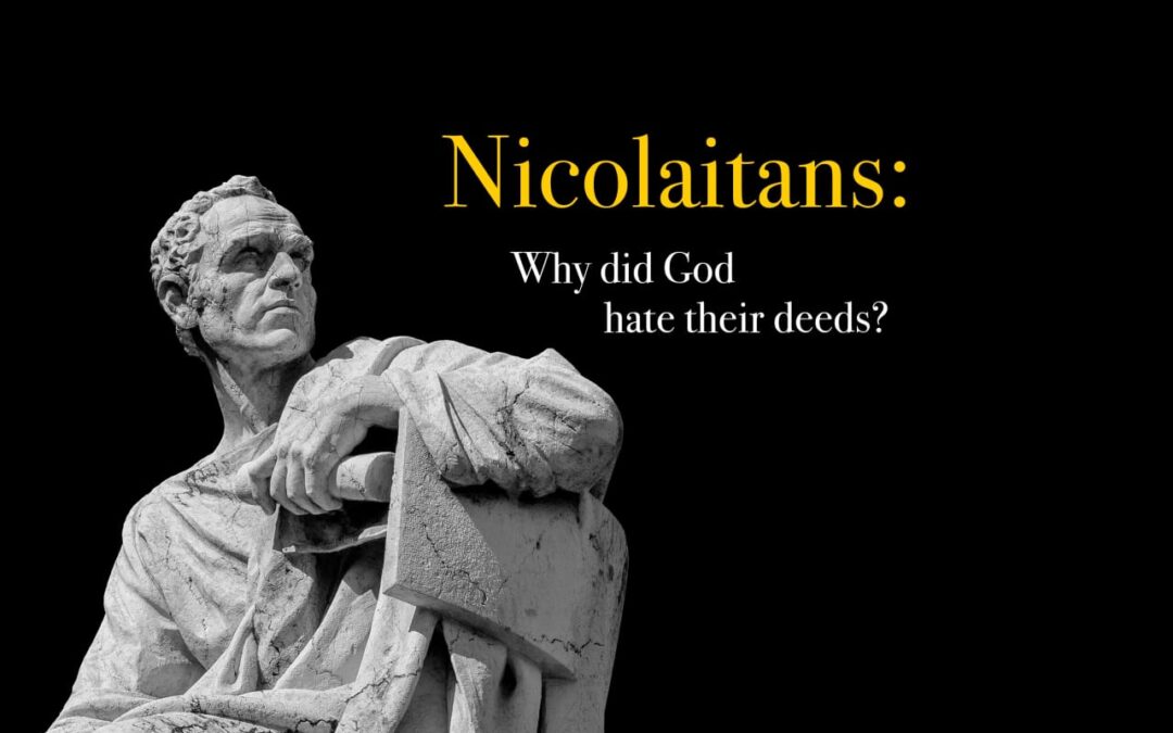Why does our Messiah Jesus HATE the teaching of the Nicolaitans?